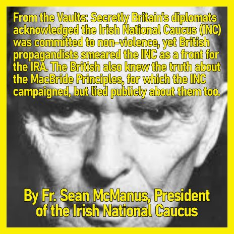 From the Vaults: Britain’s lies about the Irish National Caucus (INC) and MacBride Principles.