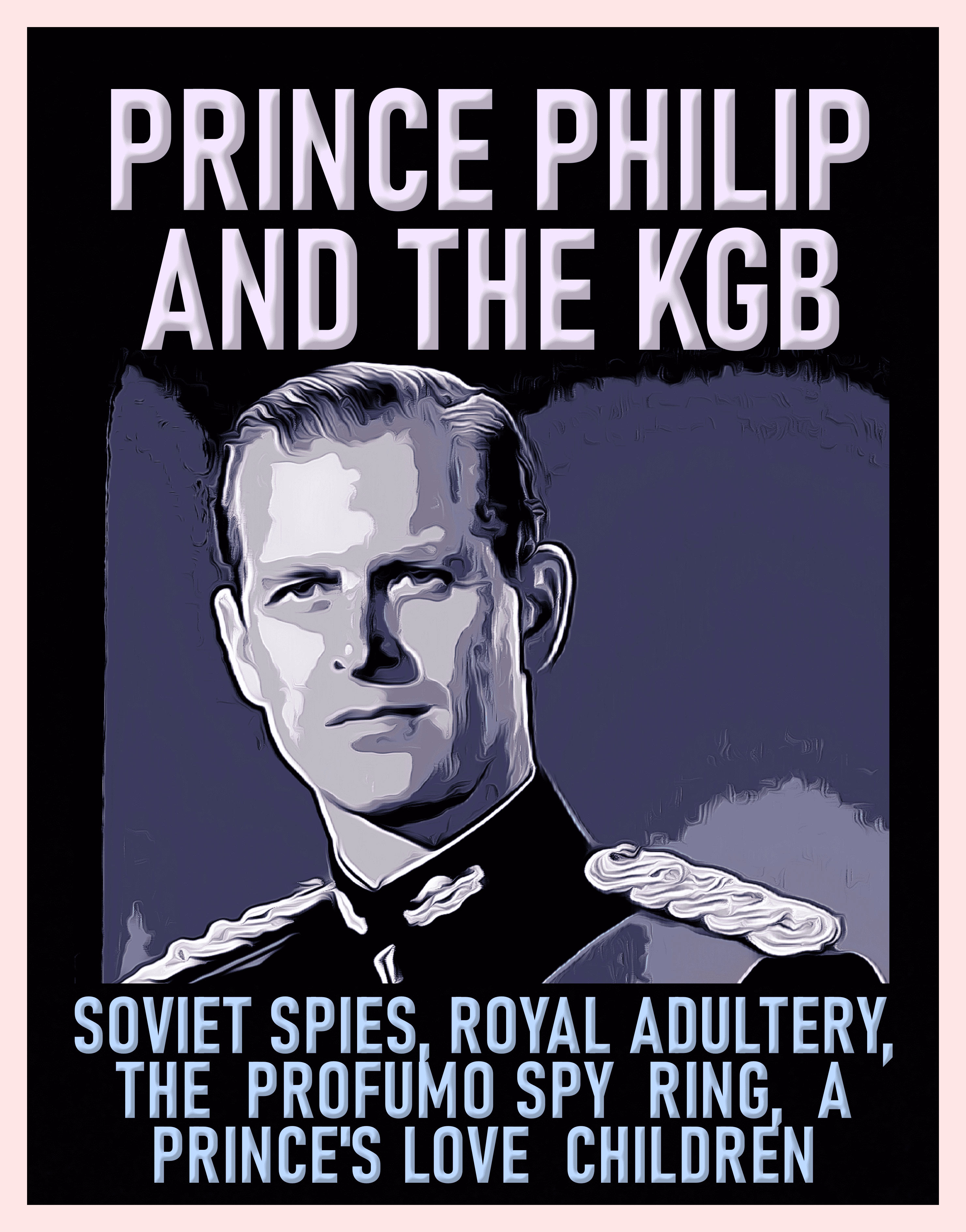 Prince Philip’s illicit sex life was monitored by Soviet spies. [WebBook]