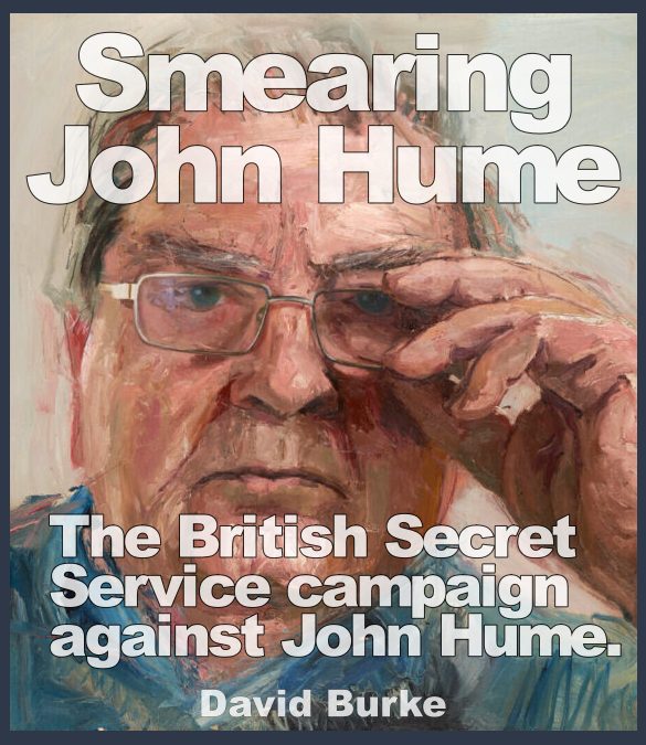 MI6 smeared John Hume. He was also placed under MI5 surveillance in Dublin with the assistance of the Gardaí. [WebBook]