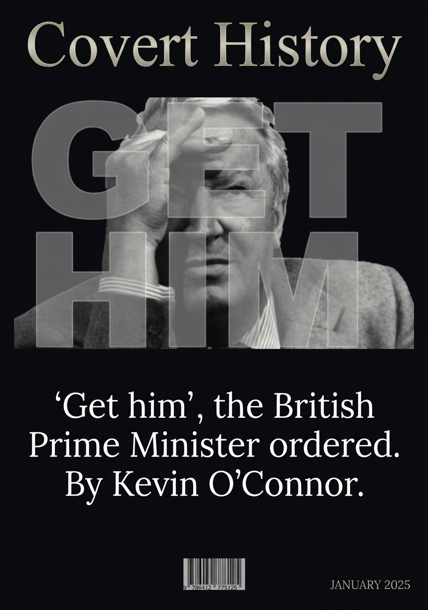 ‘Get him’, the British Prime Minister ordered. By Kevin O’Connor.